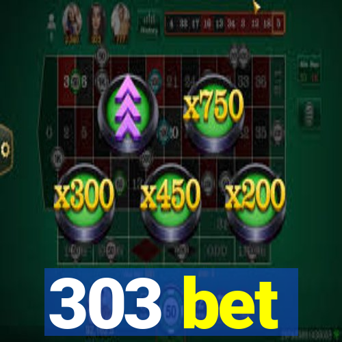 303 bet